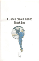Philip K. Dick The World Jones Made cover E Jones creo il mundo